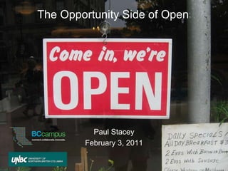 The Opportunity Side of Open Paul Stacey February 3, 2011 