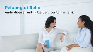 Peluang di Reliv 
Anda dibayar untuk berbagi cerita menarik 
 