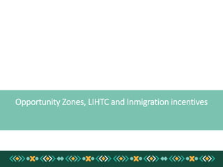 Opportunity Zones, LIHTC and Inmigration incentives
 
