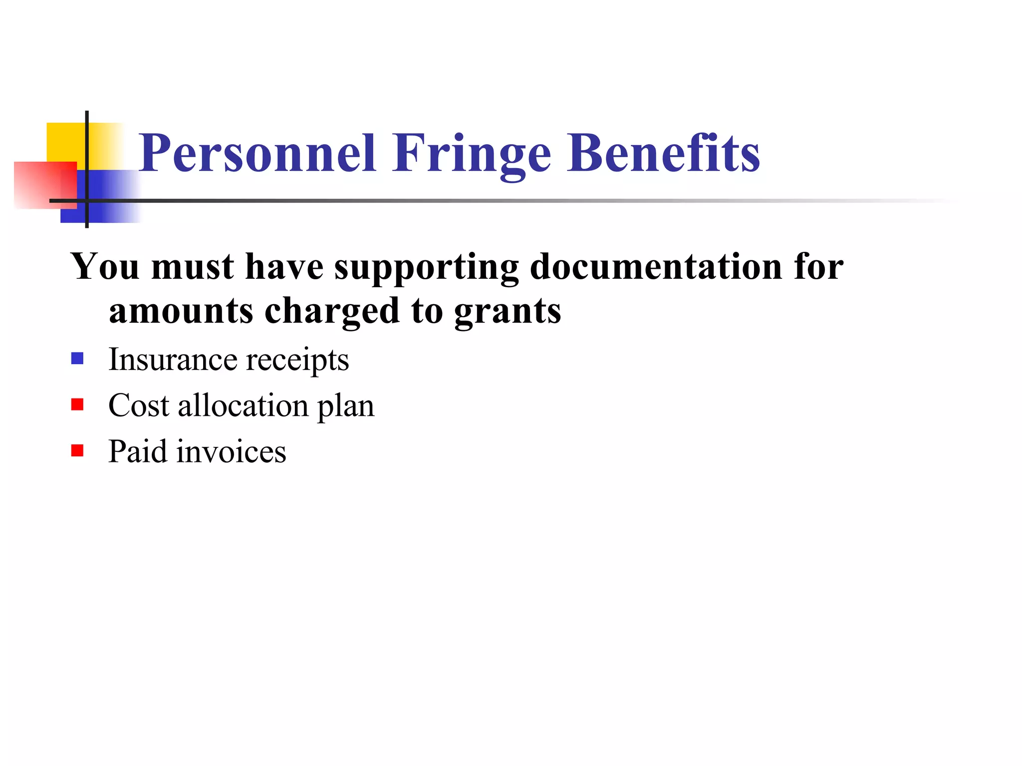 Personnel Fringe Benefits You must have supporting documentation for amounts charged to grants Insurance receipts Cost allocation plan Paid invoices 