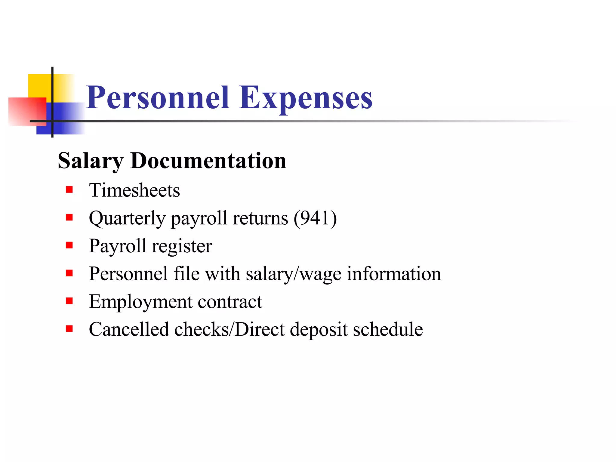 Personnel Expenses Salary Documentation Timesheets Quarterly payroll returns (941) Payroll register Personnel file with salary/wage information Employment contract Cancelled checks/Direct deposit schedule 
