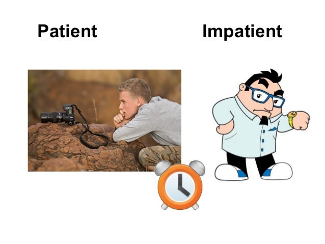 Opposite of patiently