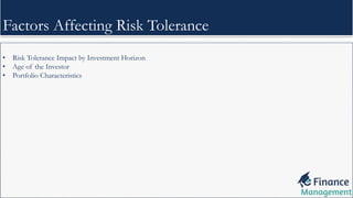 • Risk Tolerance Impact by Investment Horizon
• Age of the Investor
• Portfolio Characteristics
Factors Affecting Risk Tolerance
 