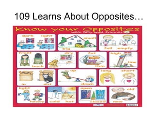 109 Learns About Opposites… 