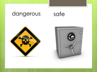dangerous safe 
 