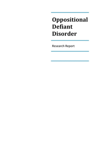 Oppositional
Defiant
Disorder
Research Report
 