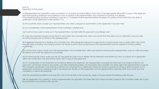 Rule 55
Opposition to the patent
(1) Representation for opposition under sub-section (1) of section 25 shall be filed in Form 7(A) at the appropriate office with a copy to the applicant,
and shall include a statement and evidence, if any, in support of the representation and a request for hearing, if so desired.
(1A) Notwithstanding anything contained in sub-rule (1), no patent shall be granted before the expiry of a period of six months from the date of
publication of the application under section 11 A.
(2) The Controller shall consider such representation only when a request for examination of the application has been filed.
(3) On consideration of the representation if the Controller is satisfied that, -
(a) no prima facie case is made out in the representation, he shall notify the opponent accordingly, and -
(i) unless the opponent requests to be heard in the matter, the Controller shall, within one month from the date of such notification, pass an order
recording the grounds for refusal of the representation;
(ii) if opponent requests for a hearing, the Controller shall, after giving the opponent an opportunity of being heard, pass an order within one month
from the date of hearing, recording his reasons for refusal or prima facie acceptance of the representation and the applicant shall be notified
accordingly.
(b) a prima facie case is made out in the representation, the Controller shall, within one month of receiving the representation, pass an order recording
his reasons and notify the applicant accordingly.
(4) On receiving the notice under sub-rule (3), the applicant shall, if he so desires, file his statement and evidence, if any, in support of his application
within two months from the date of the notice, with a copy to the opponent.
(5) On consideration of the statement and evidence filed by the applicant, the representation including the statement and evidence filed by the
opponent, submissions made by the parties, and after hearing the parties, if so requested, the Controller may either reject the representation or require
the complete specification and other documents to be amended to his satisfaction before the patent is granted or refuse to grant a patent on the
application, by passing a speaking order to simultaneously decide on the application and the representation ordinarily within one month from the
completion of above proceedings.
(5A) The procedure specified in sub-rules (2) to (4) of rule 62 shall, as far as may be, apply to the procedure for hearing under this rule.
(5B) An application for a patent, in which a representation for opposition has been filed and notice has been issued by the Controller under rule 3, shall
be examined in accordance with rule 24C.
 