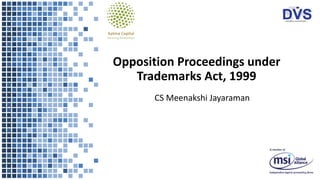 Opposition Proceedings under
Trademarks Act, 1999
CS Meenakshi Jayaraman
 