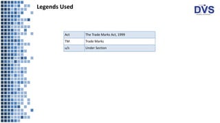 Legends Used
Act The Trade Marks Act, 1999
TM Trade Marks
u/s Under Section
 