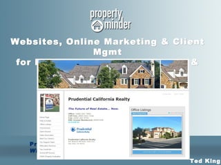 PropertyMinder, Inc . Where Real Estate & Technology Converge Websites, Online Marketing & Client Mgmt for Real Estate Offices, Brokers & Agents   Ted King 