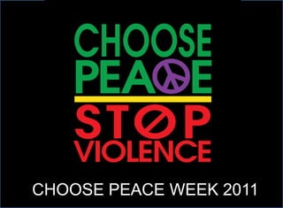 CHOOSE PEACE WEEK 2011
 