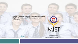 Model Institute of
Engineering & Technology
Subject - Business Ethics & Corporate Governance
Topic – Oppression and Mismanagement in
Companies
 