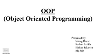 OOP
(Object Oriented Programming)
https://htree.plus/
Presented By,
Nisarg Raval
Kadam Parikh
Kishan Sakariya
Ria Jain
 