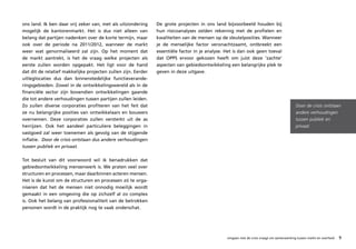 ons land. Ik ben daar vrij zeker van, met als uitzondering     De grote projecten in ons land bijvoorbeeld houden bij
mogelijk de kantorenmarkt. Het is dus niet alleen van          hun risicoanalyses zelden rekening met de profielen en
belang dat partijen nadenken over de korte termijn, maar       kwaliteiten van de mensen op de sleutelposities. Wanneer
ook over de periode na 2011/2012, wanneer de markt             je de menselijke factor veronachtzaamt, ontbreekt een
weer wat genormaliseerd zal zijn. Op het moment dat            essentiële factor in je analyse. Het is dan ook geen toeval
de markt aantrekt, is het de vraag welke projecten als         dat OPPS ervoor gekozen heeft om juist deze ‘zachte’
eerste zullen worden opgepakt. Het ligt voor de hand           aspecten van gebiedsontwikkeling een belangrijke plek te
dat dit de relatief makkelijke projecten zullen zijn. Eerder   geven in deze uitgave.
uitleglocaties dus dan binnenstedelijke functieverande-
ringsgebieden. Zowel in de ontwikkelingswereld als in de
financiële sector zijn bovendien ontwikkelingen gaande
die tot andere verhoudingen tussen partijen zullen leiden.
Zo zullen diverse corporaties profiteren van het feit dat                                                                                  Door de crisis ontstaan
ze nu belangrijke posities van ontwikkelaars en bouwers                                                                                    andere verhoudingen
overnemen. Deze corporaties zullen versterkt uit de as                                                                                     tussen publiek en
herrijzen. Ook het aandeel particuliere beleggingen in                                                                                     privaat.
vastgoed zal weer toenemen als gevolg van de stijgende
inflatie. 	Door	de	crisis	ontstaan	dus	andere	verhoudingen	
tussen	publiek	en	privaat.	

Tot besluit van dit voorwoord wil ik benadrukken dat
gebiedsontwikkeling mensenwerk is. We praten veel over
structuren en processen, maar daarbinnen acteren mensen.
Het is de kunst om de structuren en processen zó te orga-
niseren dat het de mensen niet onnodig moeilijk wordt
gemaakt in een omgeving die op zichzelf al zo complex
is. Ook het belang van professionaliteit van de betrokken
personen wordt in de praktijk nog te vaak onderschat.




                                                                                                omgaan met de crisis vraagt om samenwerking tussen markt en overheid   9
 
