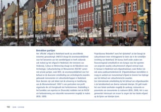 Betrokken partijen
                            Het ‘officiële’ erfgoed in Nederland wordt via verschillende         Projectbureau Belvedère4 voert het rijksbeleid5 uit dat beoogt de
                            instanties gewaarborgd. UNESCO draagt de verantwoordelijkheid        cultuurhistorie meer richtinggevend te laten zijn in de ruimtelijke
                            voor het benoemen van het werelderfgoed en heeft zodoende            inrichting van Nederland. Dit bureau heeft onder andere een
                            ook invloed op het erfgoed in Nederland. Het ministerie van          financieringstool ontwikkeld en een kompas voor het opzetten
                            Onderwijs, Cultuur en Wetenschap draagt via de Rijksdienst voor      van projecten waarbij cultuurhistorisch erfgoed centraal staat.
                            Archeologie, Cultuurlandschap en Monumenten (RACM)¹ samen            Er bestaan in Nederland ook erfgoedmakelaars zoals Redres (zie
                            met private partijen, zoals BOEi, de verantwoordelijkheid voor het   ook www.oudekaartnederland.nl). Erfgoedmakelaars bemiddelen in
                            behoud en de duurzame ontwikkeling van archeologische waarden,       vraag en aanbod van monumentaal erfgoed en leveren hun bijdrage
                            gebouwde monumenten en cultuurlandschappen in Nederland.             aan het behoud van cultuurhistorische waarden.
                            Deze diensten zijn ook belast met de uitvoering en handhaving        Een internationale ontwikkeling bij het behoud van erfgoedwaarden
                            van de Monumentenwet². BOEi³ is een particuliere non-profit          is de betrokkenheid van diverse nationale loterijen. Dit geld maakt
                            organisatie die zich bezighoudt met herbestemmen. Doelstelling is    het voor lokale overheden mogelijk de aankoop, restauratie en
                            het bundelen van expertise en (financiële) middelen met de RACM      presentatie van monumenten te realiseren (BOEi, 2009). Het is voor
                            om herbestemming van industriële monumenten mogelijk te maken        gemeenten interessant om ervoor te zorgen dat hun lokale erfgoed
                            (BOEi, 2009).                                                        op de lijsten van loterijen komt.




102   fysiek – ruimtelijk
 