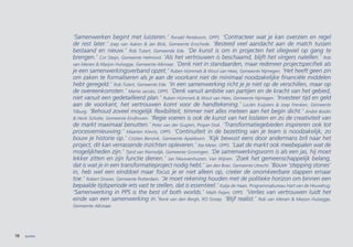 ‘Samenwerken begint met luisteren.’ Ronald Pereboom, OPPS. ‘Contracteer wat je kan overzien en regel
              de rest later.’ Joep van Aaken & Jan Blok, Gemeente Enschede. ‘Besteed veel aandacht aan de match tussen
              bestaand en nieuw.’ Rob Tutert, Gemeende Ede. ‘De kunst is om in projecten het vliegwiel op gang te
              brengen.’ Cor Steijn, Gemeente Helmond. ‘Als het vertrouwen is beschaamd, blijft het vingers natellen.’ Rob
              van Menen & Marjon Hulsegge, Gemeente Alkmaar. ‘Denk niet in standaarden, maar redeneer projectspecifiek als
              je een samenwerkingsverband opzet.’ Ruben Hümmels & Wout van Hees, Gemeente Nijmegen. ‘Het heeft geen zin
              om zaken te formaliseren als je aan de voorkant niet de minimaal noodzakelijke financiële middelen
              hebt geregeld.’ Rob Tutert, Gemeente Ede. ‘In een samenwerking richt je je niet op de verschillen, maar op
              de overeenkomsten.’ Martie Jacobs, OPPS. ‘Denk vanuit ambitie van partijen en de kracht van het gebied,
              niet vanuit een gedetailleerd plan.’ Ruben Hümmels & Wout van Hees, Gemeente Nijmegen. ‘Investeer tijd en geld
              aan de voorkant, het vertrouwen komt voor de handtekening.’ Luciën Kuijsters & Joep Frenken, Gemeente
              Tilburg. ‘Behoud zoveel mogelijk flexibiliteit, timmer niet alles meteen aan het begin dicht.’ André Boidin
              & Henk Scholte, Gemeente Eindhoven. ‘Regie voeren is ook de kunst van het loslaten en zo de creativiteit van
              de markt maximaal benutten.’ Peter van der Gugten, Proper-Stok. ‘Transformatiegebieden inspireren ook tot
              procesvernieuwing.’ Maarten Kievits, OPPS. ‘Continuïteit in de bezetting van je team is noodzakelijk, zo
              bouw je historie op.’ Cristien Bensink, Gemeente Apeldoorn. ‘Kijk bewust eens door andermans bril naar het
              project, dit kan verrassende inzichten opleveren.’ Ilse Meier, OPPS. ‘Laat de markt ook meebepalen wat de
              mogelijkheden zijn.’ Tjerd van Riemsdijk, Gemeente Groningen. ‘De samenwerkingsvorm is als een jas, hij moet
              lekker zitten en zijn functie dienen.’ Jan Nieuwenhuizen, Van Wijnen. ‘Zoek het gemeenschappelijk belang,
              dat is wat je in een transformatieproject nodig hebt.’ Jan den Boer, Gemeente Utrecht. ‘Bouw ‘stepping stones’
              in, heb wel een einddoel maar focus je er niet alleen op, creëer de onomkeerbare stappen ernaar
              toe.’ Robert Straver, Gemeente Rotterdam. ‘Je moet rekening houden met de politieke horizon om binnen een
              bepaalde tijdsperiode iets vast te stellen, dat is essentieel.’ Katja de Haan, Programmabureau Hart van de Heuvelrug.
              ‘Samenwerking in PPS is the best of both worlds.’ Math Feijen, OPPS. ‘Verlies van vertrouwen luidt het
              einde van een samenwerking in.’René van den Bergh, RO Groep. ‘Blijf realist.’ Rob van Menen & Marjon Hulsegge,
              Gemeente Alkmaar.




10   quotes
 