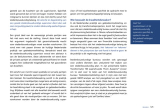 gesteld aan de kwaliteit van de supervisoren. Specifiek        visor of het kwaliteitsteam specifiek de opdracht mee te
werd genoemd dat ze het vermogen moeten hebben om              geven om het gemeenschappelijk belang te bewaken.
integraal te kunnen denken en dus niet slechts vanuit het
stedenbouwkundig belang. De selectie en begeleiding van        Wie bewaakt de kwaliteitsbewaker?
een goede stedenbouwkundige supervisor dient dan ook           In de Nederlandse praktijk van gebiedsontwikkeling, en         Geef het
zeer zorgvuldig plaats te vinden (deskundig opdrachtgever-     dus ook bij transformatieprojecten, komt het nogal eens        kwaliteitsteam of de
schap).                                                        voor dat een stedenbouwkundig bureau vanaf de start bij        stedenbouwkundig
                                                               de planvorming betrokken is. Mooie referentiebeelden en        supervisor specifiek de
Een groot deel van de aanwezige private partijen was           artist impressions doen het in de regel goed bij bestuurders   opdracht mee om
het niet eens met de stelling. Vanuit deze hoek werd           en bewoners. Maar wanneer deze ‘beelden’ niet vanaf het        het gedeeld verlangen
het argument ingebracht dat gecentraliseerde macht             begin vergezeld gaan van een financiële kostenraming           te bewaken.
voor stedenbouwkundigen moet worden voorkomen. Dit             bestaat het risico dat het stedenbouwkundige belang de
vond men niet passen binnen de huidige Nederlandse             overhand krijgt in het project. Het ‘tekenen’ en ‘rekenen’
praktijk van gebiedsontwikkeling. Benadrukt werd dat           dienen in het planproces dan ook hand in hand te gaan. In
de stedenbouwkundig supervisor vooral een adviseur is          de praktijk is dit regelmatig niet het geval.
van de besluitvormers. Deze adviserende rol werd door
de private partijen als voldoende gekwalificeerd en biedt      Stedenbouwkundige bureaus worden ook gevraagd
volgens hen voldoende mogelijkheid tot het garanderen          voor andere diensten dan uitsluitend het maken van
van kwaliteit.                                                 een stedenbouwkundig plan. In zijn presentatie tijdens
                                                               Transformatie ’08 waarschuwde Thom Aussems10 ervoor
Dit verschil van inzicht tussen publieke en private partijen   om te veel over te laten aan het stedenbouwkundig
laat mooi het klassieke spanningsveld zien dat tussen bei-     bureau: ‘Gebiedsontwikkeling start in mijn visie met een
den bestaat. De kwaliteitsbewaking wordt in de praktijk        goede SWOT-analyse van het plangebied en een SWOT-
met name door marktpartijen nogal eens als lastig ervaren,     analyse van de stad of de regio. Deze twee analyses moe-
omdat die ten koste gaat van het aantal vrijheden dat hen      ten vervolgens tegen elkaar afgezet worden. Daar haal je
ter beschikking staat in de vastgoed- en gebiedsontwikke-      de echte bouwstenen uit voor je plan. Te vaak wordt deze
ling. Blijkbaar maakt niet alle kwaliteit die bewaakt wordt    opgave overgelaten aan een stedenbouwkundig bureau.
onderdeel uit van het ‘gedeeld verlangen’ of wordt dat in      Het analytisch kijken naar je stad en je plangebied moet je
elk geval door de marktpartijen niet zo ervaren. Dit kan       als opdrachtgever juist zelf (willen) doen.’
voorkomen worden door de stedenbouwkundig super-


                                                                                                                                         bewaken   125
 