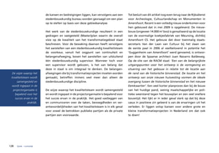 de kansen en bedreigingen liggen, kan vervolgens aan een      Tot besluit van dit artikel nog even terug naar de Rijksdienst
                            stedenbouwkundig bureau worden gevraagd om een plan           voor Archeologie, Cultuurlandschap en Monumenten in
                            op te stellen op basis van deze gebiedsanalyse.               Amersfoort. Recent is een volledig nieuw onderkomen voor
                                                                                          hen gebouwd dat in mei 2009 is opgeleverd. De nieuw-
                            Het werk van de stedenbouwkundige resulteert in een           bouw (ongeveer 14.000 m2 bvo) is gerealiseerd op de locatie
                            gedragen en vastgesteld (Master)plan waarin de overall        van de voormalige koekjesfabriek van Meursing, dichtbij
                            visie op de kwaliteit van het transformatiegebied staat       Amersfoort CS. Het gebouw dat door toenmalig staats-
                            beschreven. Voor de bewaking daarvan heeft vervolgens         secretaris Van der Laan van Cultuur bij het slaan van
                            het aanstellen van een stedenbouwkundig kwaliteitsteam        de eerste paal in 2006 al veelbelovend in potentie het
                            de voorkeur, vanuit het oogpunt van continuïteit en           ‘Guggenheim van Amersfoort’ werd genoemd, is ontwor-
                            belangenafweging, boven het aanstellen van uitsluitend        pen door de Spaanse architect Juan Navarro Baldeweg.
                            één stedenbouwkundig supervisor. Wanneer toch voor            Op de site van de RACM staat: ‘Een van de belangrijkste
                            een supervisor wordt gekozen, is het van belang dat           uitgangspunten voor het ontwerp is de vormgeving en
                            deze in staat is om integraal te denken. De belangen-         situering van het gebouw in relatie tot de locatie aan
 De wijze waarop het        afwegingen die bij transformatieprojecten moeten worden       de rand van de historische binnenstad. De locatie en het
 kwaliteitsteam wordt       gemaakt, betreffen immers veel meer dan alleen de             ontwerp van onze nieuwe huisvesting vormen de ideale
     samengesteld en        stedenbouwkundige discipline.                                 overgang tussen de historische binnenstad en het nieuwe
 wordt ingepast in de                                                                     Eemkwartier’. Een veel korter planproces dan bij de bouw
  projectorganisatie is     De wijze waarop het kwaliteitsteam wordt samengesteld         van het huidige pand, weinig maatschappelijke en poli-
   bepalend voor het        en wordt ingepast in de projectorganisatie is bepalend voor   tieke weerstand tegen het bouwplan en een veel snellere
   succes ervan in de       het succes ervan in de praktijk. Het goed vastleggen van      bouwtijd. Het lijkt er in ieder geval sterk op dat bij deze
              praktijk.     en communiceren over de taken, bevoegdheden en ver-           casus in positieve zin geleerd is van de ervaringen uit het
                            antwoordelijkheden van het kwaliteitsteam is in elk geval     verleden. Er liggen volop kansen voor andere grote en
                            voor zowel de betrokken publieke partijen als de private      kleine transformatieprojecten in Nederland om dat ook
                            partijen een voorwaarde.                                      te doen!




128   fysiek – ruimtelijk
 