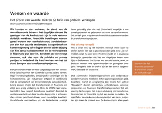 Wensen en waarde
Het proces van waarde creëren op basis van gedeeld verlangen
door Maarten Kievits en Ronald Pereboom

We kunnen er niet omheen, de stand van de                      laten gelukkig zien dat het (financieel) mogelijk is om
wereldeconomie beheerst het dagelijkse nieuws. De              zowel gebieden als gebouwen succesvol te transformeren.
gevolgen van de kredietcrisis zijn in vele sectoren            Dit artikel gaat in op enkele financiële succesvoorwaarden
duidelijk merkbaar. Financiële instellingen moeten             bij transformatieprojecten.
gered worden met overheidssteun, aandelenbeur-
zen zien hun waarde verdampen, vastgoedmarkten                 Het belang van geld
komen nagenoeg stil te liggen en een sterke stijging           Het is voor ons op dit moment moeilijk meer voor te
van het aantal faillissementen en de werkloosheid              stellen dat er een tijd is geweest zonder geld. Geld als ruil-
in Nederland zijn een feit. Berichten die niet vrolijk         middel zorgt nu voor een efficiënte markt en is dusdanig
stemmen, ook niet voor de publieke en private                  belangrijk geworden dat het ons dagelijkse leven soms
partijen in Nederland die hard werken aan het tot              lijkt te beheersen. Dat is niet iets van de laatste jaren, er
stand brengen van transformatieprojecten.                      bestaan immers vele spreekwoorden en gezegden over               Voorkom dat het
                                                               geld. Verspreid over dit artikel zijn er een aantal opgeno-      financiële perspectief
Partijen worden meer en meer uitgedaagd om met innova-         men, bedoeld ter illustratie.                                    te snel in het project
tieve oplossingen tot een sluitende business case te komen.                                                                     de overhand krijgt.
Hoge verwervingskosten, omvangrijke saneringen en de           Ook ruimtelijke investeringsprojecten zijn ondenkbaar
herbestemming van industrieel erfgoed in combinatie            zonder financiële middelen. In het spanningsveld van geld,
met de complexiteit van binnenstedelijke gebiedsontwik-        kwaliteit, markt en programma (zie tevens het artikel
keling zorgen ervoor dat transformeren in financiële zin       ‘Bewaken’) dienen gemeenten, ontwikkelaars, woning-
altijd een grote uitdaging is. Ook de VROM-raad signa-         corporaties en financiers transformatieprojecten tot uit-
leert dit in haar rapport Grond voor kwaliteit1. Doordat de    voering te brengen. Het is een uitdaging om transforma-
verdiencapaciteit van deze locaties beperkt is, is er boven-   tieprojecten in financiële zin tot een succes te maken. De
dien minder geld beschikbaar voor ruimtelijke kwaliteit.       specifieke kenmerken en de complexiteit van deze projec-
Verschillende voorbeelden uit de Nederlandse praktijk          ten zijn daar de oorzaak van. De kosten zijn in alle geval-


                                                                                                                                    wensen en waarde   133
 