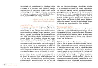 len hoog. Het gaat erom om met elkaar voldoende waarde        hand dat transformatieprojecten (aanzienlijke) tekorten
                                te creëren en te benutten, zodat evenwicht ontstaat           in de grondexploitatie kennen. Dat is zeker zo bij de start
                                tussen de kosten en opbrengsten van een project. Goede        van het project, wanneer nog geen optimalisaties hebben
                                samenwerking en een integrale (financiële) benadering         plaatsgevonden en nog geen zicht is op financiële bijdra-
                                van projecten zijn daarvoor onontbeerlijk. Dat klinkt een-    gen van derden. Het is uiteraard goed om de kostenkant
                                voudig, maar blijkt dat in de praktijk niet te zijn.          van een transformatieproject al bij de start in beeld te
                                                                                              hebben, maar het gevaar is dat projecten daardoor ten
                                                     ‘Geld is de ziel van de negotie.         onrechte en te snel als niet-haalbaar worden gekwalifi-
                                                      Zonder geld kan men geen zaken doen’.   ceerd. Door de nadruk te leggen op geld wordt het project
                                                                                              in dat geval al in het beginstadium ‘kapot gerekend’.
                                Gedeeld verlangen
                                Transformatie vraagt om visie. Een gebouw of gebied een       Samen waarde creëren
                                volledig andere functie geven is iets wat niet zo maar te     De leerervaringen uit de praktijk laten zien dat het blijven
                                verwezenlijken is. Het verlangen naar een nieuwe toe-         vasthouden aan het wensbeeld van groot belang is. Vanuit
                                komst moet bij alle partijen duidelijk aanwezig zijn bij      dit gedeelde verlangen dienen de betrokken publieke en
                                de start van een transformatie. Zoals ook elders in dit       private partijen zich de volgende vragen te stellen: voor
                                boek wordt beschreven, is het een voorwaarde om actief        wie doen we het, hoe gaan we het met elkaar realiseren
                                op zoek te gaan naar het gedeeld verlangen dat bestaat        en wie gaat wat betalen?
                                tussen publieke en private partijen. Hun gezamenlijke
                                wensen en idealen vormen de basis voor samenwerking           Bij de beantwoording van de vraag voor wie doen we het
                                en daarmee voor de transformatie. Het simpelweg optel-        gaat het om het denken vanuit de (potentiële) toekom-
                                len van de wensen van de gemeente en de betrokken             stige eigenaren en gebruikers van het gebied. Wanneer
                                marktpartij(en) is niet voldoende. Het gaat er om de ge-      is het gebied voor hen een succes te noemen en welke
                                zamenlijke wensen (het gedeeld verlangen) te benoemen         waarde is hieraan gekoppeld? Het creëren van zo veel
                                en dit als uitgangspunt voor de transformatie te nemen.       mogelijk waarde in het project brengt de haalbaarheid
                                                                                              ervan dichterbij. Het is daarom van belang om bij transfor-
                                De kans bestaat dat het financiële perspectief te snel in     matieprojecten de primaire focus op geld te voorkomen.
                                het project de overhand krijgt. Projecten kunnen dan          In plaats daarvan dient – door de overheid – gestuurd te
                                al in een vroeg stadium sneuvelen. Verwervingskosten,         worden vanuit het belang van het gebied voor de inwo-
                                grondsaneringen, vastgoedrenovaties; het ligt voor de         ners en bedrijven uit de stad dan wel de regio. Niet sturen


134   financieel – economisch
 