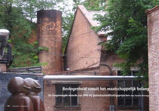 Bevlogenheid vanuit het maatschappelijk belang
                                De toegevoegde waarde van BNG bij gebiedsontwikkelingsprojecten door Pauline Bieringa


146   financieel – economisch
 
