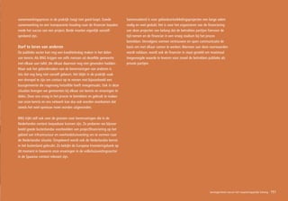 samenwerkingsproces in de praktijk (nog) niet goed loopt. Goede          Samenvattend is voor gebiedsontwikkelingsprojecten een lange adem
samenwerking en een transparante houding naar de financier bepalen       nodig en veel geduld. Het is voor het organiseren van de financiering
mede het succes van een project. Beide moeten eigenlijk vanzelf-         van deze projecten van belang dat de betrokken partijen hiervoor de
sprekend zijn.                                                           tijd nemen en de financier in een vroeg stadium bij het proces
                                                                         betrekken. Vervolgens vormen vertrouwen en open communicatie de
Durf te leren van anderen                                                basis om met elkaar samen te werken. Wanneer aan deze voorwaarden
De publieke sector kan nog een kwaliteitsslag maken in het delen         wordt voldaan, wordt ook de financier in staat gesteld om maximaal
van kennis. Als BNG krijgen we zelfs mensen uit dezelfde gemeente        toegevoegde waarde te leveren voor zowel de betrokken publieke als
met elkaar aan tafel, die elkaar daarvoor nog niet gevonden hadden.      private partijen.
Maar ook het gebruikmaken van de leerervaringen van anderen is
iets dat nog lang niet vanzelf gebeurt. Het blijkt in de praktijk vaak
een drempel te zijn om contact op te nemen met bijvoorbeeld een
buurgemeente die nagenoeg hetzelfde heeft meegemaakt. Ook in deze
situaties brengen we gemeenten bij elkaar om kennis en ervaringen te
delen. Door ons vroeg in het proces te betrekken en gebruik te maken
van onze kennis en ons netwerk kan dus ook worden voorkomen dat
steeds het wiel opnieuw moet worden uitgevonden.

BNG kijkt zelf ook over de grenzen voor leerervaringen die in de
Nederlandse context toepasbaar kunnen zijn. Zo proberen we bijvoor-
beeld goede buitenlandse voorbeelden van projectfinanciering op het
gebied van infrastructuur en overheidshuisvesting om te vormen naar
de Nederlandse situatie. Omgekeerd wordt ook de Nederlandse kennis
in het buitenland gebruikt. Zo bekijkt de Europese Investeringsbank op
dit moment in hoeverre onze ervaringen in de volkshuisvestingssector
in de Spaanse context relevant zijn.




                                                                                                                                 bevlogenheid vanuit het financieel – economisch
                                                                                                                                                         maatschappelijk belang    151
 