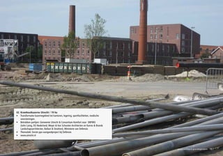 42. Kromhoutkazerne Utrecht / 19 ha
• Transformatie kazernegebied tot kantoren, legering, sportfaciliteiten, medische
    voorzieningen.
• Betrokken partijen: Gemeente Utrecht & Consortium Komfort voor DBFMO
    (John Laing, ISS Nederland, Meyer & Van Schooten Architecten en Karres & Brands
    Landschapsarchitecten, Ballast & Strukton), Ministerie van Defensie.
• Thematiek: Eerste pps-vastgoedproject bij Defensie.
• www.utrecht.nl




                                                                                      geconcentreerd grondeigendom
                                                                                             financieel – economisch   161
 