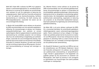 Math M.H. Feijen MFc is adviseur bij OPPS. Hij is gespecia-     Drs. Maarten Kievits is senior adviseur en als partner bij




                                                                                                                                personalia OPPS
liseerd in samenwerkingsprojecten en veranderprojecten.         OPPS verantwoordelijk voor het werkveld gebiedsontwik-
Met kennis en ervaring op het gebied van procesmanage-          keling. Als procesmanager en adviseur is hij betrokken bij
ment adviseert hij over de organisatie en besturing van         binnenstedelijke gebiedsontwikkelingen (stationslocaties,
vastgoedprojecten. Math heeft een financiële achtergrond        bedrijventerreinen en dergelijke) en grootschalige gebied-
en kent het gebied van (kantoor)huisvesting, facilitaire        stransformaties. Zijn belangrijkste expertisegebieden zijn
dienstverlening en monitoring. Hij heeft ervaring met           publiek-private samenwerking, organisatie en besturing
PPS-(vastgoed)projecten, waaronder het voeren van de            van projecten en de (financiële) haalbaarheid daarvan.
concurrentiegerichte dialoog.                                   Daarnaast publiceert hij regelmatig over samenwerking bij
                                                                gebiedsontwikkeling.
Ir. Martie A.M. Jacobs MFM is senior adviseur en als partner
bij OPPS verantwoordelijk voor het werkveld vastgoedont-        Ilse Meier MSc is als junior adviseur werkzaam bij OPPS.
wikkeling. Zij is procesmanager en adviseur van complexe        Zij is momenteel betrokken bij verschillende gebiedsont-
vastgoedontwikkelingen voor publieke en private                 wikkelingsprojecten waarin samenwerkingsvraagstukken
opdrachtgevers. Martie is gespecialiseerd in publiek-private    spelen. Tevens ondersteunt zij haar collegae in het bege-
samenwerking bij ruimtelijke projecten met als belang-          leiden van publieke partijen bij het structureren en realise-
rijke focus de voorbereiding en begeleiding van aanbeste-       ren van PPS-projecten. Vanuit haar achtergrond als sociaal
dingen, waaronder de concurrentiegerichte dialoog. Haar         geograaf en planoloog heeft zij zowel ervaring met de
expertise ligt op het snijvlak van de technisch-inhoudelijke,   inhoudelijke kant van ruimtelijke inrichtingsvraagstukken
financiële en juridische disciplines. Zij heeft veel ervaring   als met publiek-private samenwerking.
met de inrichting en besturing van PPS-projecten. Zij stimu-
leert kennisontwikkeling en verzorgt ook trainingen en          Drs. Ronald W. Pereboom is oprichter van OPPS en een van
lezingen.                                                       de initiatiefnemers van PPS Netwerk Nederland. Vanuit
                                                                zijn financiële achtergrond is hij adviseur op het gebied
                                                                van publiek-private samenwerking en (project)financie-
                                                                ringen. Ronald is gespecialiseerd in het begeleiden van
                                                                publieke partijen bij het structureren en realiseren van
                                                                PPS-projecten. Ook heeft hij ervaring in het arrangeren
                                                                en optimaliseren van financieringen voor (semi) publieke
                                                                instellingen en marktpartijen.


                                                                                                                                personalia OPPS   163
 