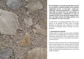 De elf bijdragen in dit boek zijn geordend op basis
                  van vier thema’s. Achterin het boek is een overzicht
                  opgenomen van de – in onze ogen – meest aan-
                  sprekende transformatieprojecten in Nederland.
                  Vaak blijft de zachte kant van samenwerken in
                  transformatieprojecten onderbelicht en gaat de
                  aandacht primair uit naar de harde meetbare feiten.
                  Dat is de reden waarom wij hebben gekozen voor
                  de invalshoek ‘van zacht naar hard’.

                  In ieder thema is een bijdrage geschreven door een vak-
                  genoot uit de publieke of private sector. De andere
                  bijdragen zijn geschreven door medewerkers van OPPS.
                  De thema’s en bijdragen worden hieronder in het kort
                  toegelicht.

                  1 Organisatorisch-cultureel
                  ‘Binden’ geeft een andere kijk op de meest invloedrijke
                  emoties die ten grondslag liggen aan vertrouwen: geloof,
                  verbeelding, teleurstelling, humor, waardering en span-
                  ning. In essentie gaat het om het binden van mensen in
                  succesvolle teams.

                  Germaine Sanders van Kristal trekt in ‘De	paradoxstrategie	
                  geeft	 de	 stad	 toekomst’ een parallel tussen de Chinese
                  kunst van het oorlog voeren en de strijd die moet worden
                  geleverd om de transformatie van een stad voor elkaar te
                  krijgen. Zij legt daarbij de paradox bloot van ‘overwinnen
                  zonder te vechten’.




18   leeswijzer
 