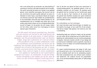 Het is wel prettig dat op momenten van teleurstelling of      Hier zit de kern van geloof als basis voor vertrouwen in
                                   wanhoop er iemand is die helpt het geloof vast te houden.     transformatieprojecten, het gedeelde geloof in het uit-
                                   Dat werkt natuurlijk het beste als er sprake is van gedeeld   eindelijke resultaat van het project. De publieke partij
                                   geloof, vanuit dezelfde overtuiging. Dan kunnen ook de        die gelooft dat het resultaat van de transformatie goed
                                   zon, de wind en de aarde worden gebruikt om auto’s en         is voor de stad en haar inwoners en de private partij
                                   fabrieken te laten lopen, zoals Barack Obama de burgers       die gelooft dat ditzelfde resultaat een goed rendement
                                   van Amerika voorhoudt. Daar hebben de autofabrikanten         oplevert, werken vanuit hetzelfde fundament, het geloof,
                                   en de milieulobby natuurlijk heel andere beelden bij. De      aan hetzelfde resultaat.
                                   autofabrikanten zijn er inmiddels wel achter dat ze een
                                   andere weg moeten inslaan om hun winstgevendheid weer         De verbeelding van het verlangen
                                   op peil te krijgen. En de partijen die zich zorgen maken      Het citaat hiernaast roept herinneringen en beelden op.
                                   om het milieu zullen vanuit hun overtuiging en kennis         Een beeld uit je jeugd, uit een oude film of een stripver-
                                   daaraan gaan meewerken.                                       haal dat je vroeger hebt gelezen, het toilet bij oma. Dat
                                                                                                 is verbeelding.
                             De villa waarin het lyceum gevestigd was, beschikte
                         over een enorme tuin met her en der oude bomen die                      Verbeelding helpt een verhaal te maken van de woorden
                         schaduw wierpen in de volle zomer, er waren donkere                     van een ander. Bij het onderwerp van dit artikel helpt ver-
                       gangetjes naar de personeelskamertjes waar we tekenles                    beelding het toekomstbeeld van het transformatieproject
                            kregen, lange rijen ouderwetse wc’s met een trekker                  te bepalen. Germaine Sanders schrijft in haar bijlage dat
                             met porseleinen knop, er waren zolderkamers waar                    je moet kunnen verbeelden waarin je gelooft, waarnaar je
                          de muziekleraar onze proefwerken van boven aan de                      verlangt. Zo kun je helpen om transformatielocaties weer
                      zoldertrap naar beneden gooide onder het roepen dat de                     tot leven te brengen.
                       onderste een nul had en de bovenste een tien. Er waren
                      de lichte, voorname kamers met hoge ramen voor Grieks                      Er is geen transformatieproject dat slaagt of zelfs maar
                         en Latijn, Frans, Duits en Engels, er waren noodlokalen                 van de grond komt, als er niet tenminste één teamlid is
                              voor algebra en meetkunde en een supermoderne                      dat een einddoel heeft dat tot de verbeelding spreekt.
                       aanbouw voor natuur- en scheikunde. Er was een brede,                     Het moet aansprekend zijn, een verhaal waarin anderen
                          houten wenteltrap in het midden van de hal, waar de                    zich herkennen. Die anderen kunnen de projectleden
                           rector ons elke ochtend zwijgend voorbij zag komen.                   zijn, of de verantwoordelijke bestuurders of toekomstige
                                                               Doeschka Meijsing, 2008 (p. 41)   gebruikers.


26   organisatorisch – cultureel
 