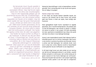 De beroemde clown Gaudo speelde in            belang bij teleurstellingen is dat ze bespreekbaar worden
               Oostenrijk voornamelijk in en om zijn        gemaakt. Het is verstandig alert te zijn op dit soort gevoe-
        woonplaats Wenen. Daar had hij een eigen            lens en tijdig in te grijpen.
         kleine tent, het Zirkus der Grossherzigkeit,
           fraai en zeer toepasselijk gelegen aan de        Humor zorgt voor ruimte
 zeventiende-eeuwse Platz der Trostbedürftigen.             In het citaat van Ronald Giphart beleefde Gaudo zijn
               Impresario’s van alle Europese landen        succes en zijn verdriet met en door humor. Het verhaal
  trappelden om Gaudo uit te nodigen, maar de               gaat over humor, is triest van opzet, maar eindigt zeer
  clown taalde niet naar het grote internationale           humorvol.
        succes. Omdat zijn kleine tent in de winter
      van 1908 moest worden gereviseerd, liet hij           Deze gelaagdheid maakt humor waardevol en tegelijk
  zich verleiden tot een tournee langs befaamde             gevaarlijk, ook in transformatieprojecten. De praktijk wijst
       Europese theaters. De clown werd in iedere           uit dat het belangrijk is dat mensen er plezier in hebben
    stad met enthousiasme onthaald. Hoe harder              om samen te werken in een project. Dit leidt uiteindelijk
 het applaus echter door de zalen was gegalmd,              tot meer openheid en duidelijkheid naar elkaar. Dit wordt
         hoe harder hij moest zuchten na afloop in          ook door Arno Boon in zijn bijdrage bevestigd.
       zijn hotelsuite. In februari van dat jaar deed
   de clown ’s-Gravenhage aan. Gaudo was een                Humor is een tweesnijdend zwaard. Niet iedereen heeft er
       instorting nabij en besloot een psychiater te        hetzelfde gevoel voor en timing is belangrijk. Wat humor
        consulteren, de in Den Haag en Wassenaar            is voor de een is cynisme of sarcasme voor de ander. Humor
             befaamde zielenknijper dr. Lindenheim          is echter ook heel belangrijk: het verbindt, bindt, lucht
Sassenier. Deze sprak een uur met de bedroefde              op en zorgt voor ruimte. Waarom wordt er bijvoorbeeld
        clown en gaf hem uiteindelijk als vaderlijke        zoveel gelachen bij een koffietafel na een begrafenis?
     advies: ‘Weet u wat u moet doen, u moet er
        eens een avondje uit, u heeft behoefte aan          In dit boek krijgt humor een plek omdat wij van mening
      lachen en ongestoord amusement. Waarom                zijn dat het een belangrijk element is van binden, waarbij
 gaat u vanavond niet naar Gaudo in Diligentia?             binden vertaald is in vertrouwen. Het is echter lastig aan te
                       Die schijnt fantastisch te zijn’.    geven waarom en hoe humor bijdraagt aan vertrouwen.
                         Ronald Giphart, 2007 (p.128-129)   Onze ervaring leert dat wanneer in een project regelmatig
                                                            gelachen wordt, sprake is van een open en ontspannen


                                                                                                                            binden   31
 
