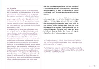 sfeer, veel positieve energie voelbaar is en meer bereidheid
Uit de praktijk                                                      is om samen de schouders onder het project te zetten om
Simon was de goedgemutste voorzitter van het dialoogteam in          bepaalde deadlines te halen. Als mensen plezier hebben
een PPS-aanbesteding. Hij begon iedere meeting met een vrolijk       in hun werk, heeft dat direct een positief effect op het
openingswoord en een kwinkslag waarmee de toon gezet was.            resultaat.
Dat zorgde vaak voor ontspanning, ook aan de andere kant van
de tafel waar de private partners ook geen idee hadden welke         Dat humor een serieuze zaak is, blijkt uit de vele weten-
kant het met de dialoog zou uitgaan. Natuurlijk waren er in de       schappelijke studies naar dit fenomeen. Zo werden in 2000
dialoog ook harde noten te kraken. Natuurlijk was men het niet       in Amerika meer dan 1.100 studies naar humor verricht¹.
altijd eens. Simon wist dan toch op een of andere manier, vaak       Ook het veld projectmanagement werd hierin onder de
met luchtige opmerkingen, soms met een extra pauze, de scherpe       loep genomen. Onder andere de NASA heeft daar uitge-
kantjes ervan af te halen.                                           breid aandacht aan besteed. In een presentatie voor de
In de dialoog deden drie partijen mee, ieder onderwerp kwam          Project Management Challenge 2007² stond een aantal
drie keer aan de orde. Eén van de gespreksronden ging over de        bevindingen die erop duiden dat humor wel degelijk
catering. Onderwerp was de prijs-kwaliteitverhouding. Simon          effectief kan zijn in het bouwen aan vertrouwen:
gaf als voorbeeld dat men in principe de beste kwaliteit wilde,
maar dat die betaalbaar moest zijn. Men zou beide aspecten
beoordelen. De partijen moesten natuurlijk zelf bepalen of ze Van
Dobbekroketten zouden aanbieden met bijbehorende prijs of de         ‘Humor represents a shared interpretation of events
FEBOkroket met de lagere prijs. Van Dobbe en FEBO werden zo          that highlights similarities among team members and
beeldspraak voor die prijs-kwaliteitverhouding. Te pas en te onpas   creates a sense of equality.’
werd dat gebruikt: gaan we voor de Van Dobbe of voor de FEBO?
Bij een gespreksronde over kantoorinrichting werd een bureautype     ‘Humor can be used to augment the positiveness of a
vergeleken met een Van Dobbe, iedereen moest lachen. Bij de          situation, playing down differences and thus attempting
tweede partij kwam dezelfde grap van Simon. Bij de derde partij      to create a common ground.’
lachten Eva en Joost niet meer, ze hadden de grap nu al te vaak
gehoord. De private partij lachte wel hartelijk, maar voelde zich
erg ongemakkelijk toen ze merkten dat de overkant niet meedeed.
De sfeer in dat gesprek was veranderd, maar niet ten goede.




                                                                                                                                    binden   33
 