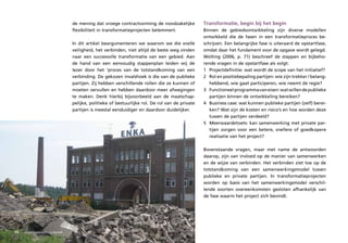de mening dat vroege contractvorming de noodzakelijke           Transformatie, begin bij het begin
                                   flexibiliteit in transformatieprojecten belemmert.              Binnen de gebiedsontwikkeling zijn diverse modellen
                                                                                                   ontwikkeld die de fasen in een transformatieproces be-
                                   In dit artikel beargumenteren we waarom we die snelle           schrijven. Een belangrijke fase is uiteraard de opstartfase,
                                   veiligheid, het verbinden, niet altijd de beste weg vinden      omdat daar het fundament voor de opgave wordt gelegd.
                                   naar een succesvolle transformatie van een gebied. Aan          Wolting (2006, p. 71) beschreef de stappen en bijbeho-
                                   de hand van een eenvoudig stappenplan leiden wij de             rende vragen in de opstartfase als volgt:
                                   lezer door het ‘proces van de totstandkoming van een            1 Projectdefinitie: wat wordt de scope van het initiatief?
                                   verbinding. De gekozen invalshoek is die van de publieke        2 Rol en positiebepaling partijen: wie zijn trekker / belang-
                                   partijen. Zij hebben verschillende rollen die ze kunnen of         hebbend, wie gaat participeren, wie neemt de regie?
                                   moeten vervullen en hebben daardoor meer afwegingen             3 Functioneel programma van eisen: wat willen de publieke
                                   te maken. Denk hierbij bijvoorbeeld aan de maatschap-              partijen binnen de ontwikkeling bereiken?
                                   pelijke, politieke of bestuurlijke rol. De rol van de private   4 Business case: wat kunnen publieke partijen (zelf) berei-
                                   partijen is meestal eenduidiger en daardoor duidelijker.           ken? Wat zijn de kosten en risico’s en hoe worden deze
                                                                                                      tussen de partijen verdeeld?
                                                                                                   5 Meerwaardetoets: kan samenwerking met private par-
                                                                                                      tijen zorgen voor een betere, snellere of goedkopere
                                                                                                      realisatie van het project?

                                                                                                   Bovenstaande vragen, maar met name de antwoorden
                                                                                                   daarop, zijn van invloed op de manier van samenwerken
                                                                                                   en de wijze van verbinden. Het verbinden ziet toe op de
                                                                                                   totstandkoming van een samenwerkingsmodel tussen
                                                                                                   publieke en private partijen. In transformatieprojecten
                                                                                                   worden op basis van het samenwerkingsmodel verschil-
                                                                                                   lende soorten overeenkomsten gesloten afhankelijk van
                                                                                                   de fase waarin het project zich bevindt.




46   organisatorisch ––cultureel
      organisatorisch cultureel
 