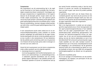 Competenties                                                       een aantal fronten versterking nodig is. Dat kan door
                                   Het zwaartepunt van de samenwerking ligt in de regel               inhuren of werven van mensen op sleutelposities of
                                   op het financieel en het fysiek-ruimtelijke vlak. De beno-         door op zoek te gaan naar kennis bij andere publieke
                                   digde competenties blijven onderbelicht. Voorbijgaan aan           organisaties.
                                   de eigen competenties en mogelijkheden en het negeren              De gemeente Goes heeft voor de Goese Schans bij-
                                   daarvan bij de beoogde partner zorgen veelal voor een              voorbeeld gezocht naar kennis bij de provincie en het
                                   minder soepel procesverloop. Een veel gehoord geluid               ministerie. De gemeente Hengelo heeft voor Hart van
                                   vanuit de private partijen is dat belang wordt gehecht aan         Zuid een private partner de kennisontwikkeling binnen
                                   goed opdrachtgeverschap door de publieke partij. In deze           de eigen organisatie mede laten organiseren.
                                   fase van voorbereiding , wanneer nog geen andere partijen       •	 Publieke	organisatie
                                   aan tafel zitten, wordt het goed opdrachtgeverschap in de          Wat is de organisatievorm: is sprake van een project-
                                   steigers gezet.                                                    gerichte organisatiestructuur of een lijnorganisatie met
                                                                                                      een apart projectmanagementbureau of een tijdelijke
                                   In een overeenkomst wordt onder andere de rol- en ver-             dienst met een eigen projectwethouder? Hoe is de
                                   antwoordelijkheidsverdeling tussen publieke en private             politiek-bestuurlijke aanhechting georganiseerd, hoe
                                   partijen vastgelegd. Een goed beeld van de eigen compe-            verloopt het besluitvormingsproces binnen de orga-
                                   tenties biedt goed zicht op de rol die de publieke partij wil      nisatie, hoe zit het met de verantwoordelijkheidsver-
                                   en kan invullen in die overeenkomst. Dit kan betekenen             deling, wie zijn de interne stakeholders en wat is hun
                                   dat de publieke partij versterking zoekt voor de gewenste          betrokkenheid? Het antwoord op bovenstaande vragen
                                   rol of besluit dit bij de private partij onder te brengen en       maakt duidelijk wie met welk mandaat sturend of
Het is de kunst om de              dus kiest voor een andere rol.                                     bepalend kan zijn in het proces. Vanzelfsprekend wordt
 juiste partij te kiezen,                                                                             dit vastgelegd in de overeenkomst. Bij de gemeente
op het juiste moment,              Schenk bij het inventariseren van de interne competenties          Helmond heeft dit er bijvoorbeeld toe geleid om voor
voor het juiste project.           onder andere aandacht aan de volgende aspecten:                    de Suytkade te kiezen voor een GEM met verregaande
                                   •	 	 anwezige	kennis	en	capaciteit
                                      A                                                               beslissingsbevoegdheid op afstand van de gemeente-
                                      Is al ervaring opgedaan met transformatieprojecten, is er       raad.
                                      kennis over samenwerkings- en aanbestedingsvormen,           •	 Gewenste	rol	publieke	partij
                                      is voldoende capaciteit beschikbaar voor de voorlig-            De rol van aanjager of initiatiefnemer van de transfor-
                                      gende opgave? Belangrijk is dat publieke partijen zich          matieopgave, van regisseur, van participant of die van
                                      kwetsbaar opstellen en durven te onderkennen dat op             subsidiënt of facilitator?


54   organisatorisch – cultureel
 