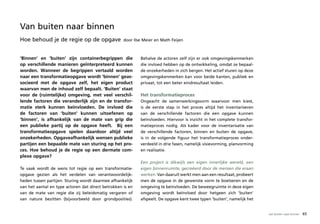 Van buiten naar binnen
Hoe behoud je de regie op de opgave                 door Ilse Meier en Math Feijen



‘Binnen’ en ‘buiten’ zijn containerbegrippen die            Behalve de actoren zelf zijn er ook omgevingskenmerken
op verschillende manieren geïnterpreteerd kunnen            die invloed hebben op de ontwikkeling, omdat ze bepaal-
worden. Wanneer de begrippen vertaald worden                de onzekerheden in zich bergen. Het actief sturen op deze
naar een transformatieopgave wordt ’binnen’ geas-           omgevingskenmerken kan voor beide kanten, publiek en
socieerd met de opgave zelf, het eigen product              privaat, tot een beter eindresultaat leiden.
waarvan men de inhoud zelf bepaalt. ‘Buiten’ staat
voor de (ruimtelijke) omgeving, met veel verschil-          Het transformatieproces
lende factoren die veranderlijk zijn en de transfor-        Ongeacht de samenwerkingsvorm waarvoor men kiest,
matie sterk kunnen beïnvloeden. De invloed die              is de eerste stap in het proces altijd het inventariseren
de factoren van ‘buiten’ kunnen uitoefenen op               van de verschillende factoren die een opgave kunnen
‘binnen’, is afhankelijk van de mate van grip die           beïnvloeden. Hiervoor is inzicht in het complete transfor-
een publieke partij op de opgave heeft. Bij een             matieproces nodig. Als kader voor de inventarisatie van
transformatieopgave spelen daardoor altijd veel             de verschillende factoren, binnen en buiten de opgave,
onzekerheden. Opgaveafhankelijk wensen publieke             is in de volgende figuur het transformatieproces onder-
partijen een bepaalde mate van sturing op het pro-          verdeeld in drie fasen, namelijk visievorming, planvorming
ces. Hoe behoud je de regie op een dermate com-             en realisatie.
plexe opgave?
                                                            Een project is dikwijls een eigen innerlijke wereld, een
Te vaak wordt de wens tot regie op een transformatie-       eigen binnenruimte, gecreëerd door de mensen die eraan
opgave gezien als het verdelen van verantwoordelijk-        werken. Van daaruit werkt men aan een resultaat, probeert
heden tussen partijen. Sturing wordt daarmee afhankelijk    men de opgave in de gewenste vorm te boetseren en de
van het aantal en type actoren dat direct betrokken is en   omgeving te beïnvloeden. De beweegruimte in deze eigen
van de mate van regie die zij beleidsmatig vergaren of      omgeving wordt beïnvloed door hetgeen zich ‘buiten’
van nature bezitten (bijvoorbeeld door grondposities).      afspeelt. De opgave kent twee typen ‘buiten’, namelijk het


                                                                                                                         van buiten naar binnen   65
 