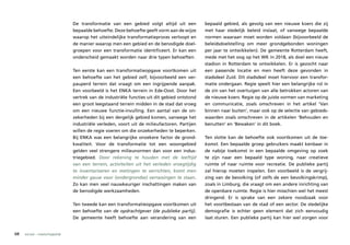 De transformatie van een gebied volgt altijd uit een          bepaald gebied, als gevolg van een nieuwe koers die zij
                                 bepaalde behoefte. Deze behoefte geeft vorm aan de wijze      met haar stedelijk beleid inslaat, of vanwege bepaalde
                                 waarop het uiteindelijke transformatieproces verloopt en      normen waaraan moet worden voldaan (bijvoorbeeld de
                                 de manier waarop men een gebied en de benodigde doel-         beleidsdoelstelling om meer grondgebonden woningen
                                 groepen voor een transformatie identificeert. Er kan een      per jaar te ontwikkelen). De gemeente Rotterdam heeft,
                                 onderscheid gemaakt worden naar drie typen behoeften.         mede met het oog op het WK in 2018, als doel een nieuw
                                                                                               stadion in Rotterdam te ontwikkelen. Er is gezocht naar
                                 Ten eerste kan een transformatieopgave voortkomen uit         een passende locatie en men heeft deze gevonden in
                                 een behoefte van het gebied zelf, bijvoorbeeld een ver-       stadsdeel Zuid. Dit stadsdeel moet hiervoor een transfor-
                                 pauperd terrein dat vraagt om een ingrijpende aanpak.         matie ondergaan. Regie speelt hier een belangrijke rol in
                                 Een voorbeeld is het ENKA terrein in Ede-Oost. Door het       de zin van het overtuigen van alle betrokken actoren van
                                 vertrek van de industriële functies uit dit gebied ontstond   de nieuwe koers. Regie op de juiste vormen van marketing
                                 een groot leegstaand terrein midden in de stad dat vroeg      en communicatie, zoals omschreven in het artikel ‘Van
                                 om een nieuwe functie-invulling. Een aantal van de on-        binnen naar buiten’, maar ook op de selectie van gebieds-
                                 zekerheden bij een dergelijk gebied komen, vanwege het        waarden zoals omschreven in de artikelen ‘Behouden en
                                 industriële verleden, voort uit de milieufactoren. Partijen   benutten’ en ‘Bewaken’ in dit boek.
                                 willen de regie voeren om die onzekerheden te beperken.
                                 Bij ENKA was een belangrijke onzekere factor de grond-        Ten slotte kan de behoefte ook voortkomen uit de toe-
                                 kwaliteit. Voor de transformatie tot een woongebied           komst. Een bepaalde groep gebruikers maakt kenbaar in
                                 gelden veel strengere milieunormen dan voor een indus-        de nabije toekomst in een bepaalde omgeving op zoek
                                 triegebied. Door rekening te houden met de leeftijd           te zijn naar een bepaald type woning, naar creatieve
                                 van een terrein, activiteiten uit het verleden vroegtijdig    ruimte of naar ruimte voor recreatie. De publieke partij
                                 te inventariseren en metingen te verrichten, komt men         zal hierop moeten inspelen. Een voorbeeld is de vergrij-
                                 minder gauw voor (ondergrondse) verrassingen te staan.        zing van de bevolking (of zelfs de een bevolkingskrimp),
                                 Zo kan men veel nauwkeuriger inschattingen maken van          zoals in Limburg, die vraagt om een andere inrichting van
                                 de benodigde werkzaamheden.                                   de openbare ruimte. Regie is hier misschien wel het meest
                                                                                               dringend. Er is sprake van een zekere noodzaak voor
                                 Ten tweede kan een transformatieopgave voortkomen uit         het voortbestaan van de stad of een sector. De stedelijke
                                 een behoefte van de opdrachtgever (de publieke partij).       demografie is echter geen element dat zich eenvoudig
                                 De gemeente heeft behoefte aan verandering van een            laat sturen. Een publieke partij kan hier wel zorgen voor


68   sociaal – maatschappelijk
 