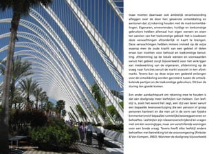 maar moeten daarnaast ook ambtelijk verantwoording
                                 afleggen over de door hen gewenste ontwikkeling en
                                 aantonen dat zij rekening houden met de marktontwikke-
                                 lingen. Eigenaren, omwonenden, huidige en toekomstige
                                 gebruikers hebben allemaal hun eigen wensen en eisen
                                 ten aanzien van het toekomstige gebied. Het is raadzaam
                                 deze verwachtingen afzonderlijk in kaart te brengen.
                                 Deze verwachtingen hebben immers invloed op de wijze
                                 waarop men de oude kracht van een gebied of delen
                                 ervan kan inzetten voor behoud en toekomstige benut-
                                 ting. Afstemming op de lokale wensen en voorwaarden
                                 vanuit het gebied zorgt bijvoorbeeld voor het verkrijgen
                                 van medewerking van de eigenaren, afstemming op de
                                 vraag naar functies vanuit de markt voorziet in een afzet-
                                 markt. Tevens kan op deze wijze een gedeeld verlangen
                                 voor de ontwikkeling worden gecreëerd tussen de ontwik-
                                 kelende partijen en de toekomstige gebruikers. Dit kan de
                                 sturing ten goede komen.

                                 Een ander aandachtspunt om rekening mee te houden is
                                 dat een doelgroep meer leefstijlen kan hebben. Een leef-
                                 stijl is, zoals het woord het zegt, een stijl van leven vanuit
                                 een bepaalde levensovertuiging die een persoon of groep
                                 personen hanteert en die men uit in de vorm van fysieke
                                 kenmerken en/of bepaalde ruimtelijke beweegpatronen en
                                 behoeftes. Leefstijlen zijn klassenoverschrijdend en vragen
                                 niet om één woningtype, maar om verschillende woningen
                                 voor een brede vraag. Tevens heeft elke leefstijl andere
                                 behoeften met betrekking tot de woonomgeving (Pinkster
                                 & Van Kempen, 2002). Wanneer de doelgroep bijvoorbeeld


74   sociaal – maatschappelijk
 