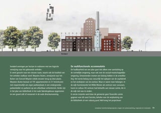 honderd woningen per hectare te realiseren met een logische               De multifunctionele accommodatie
verwijzing naar het gebouwde verleden.                                    De haalbaarheid van een plan gaat niet alleen over aansluiting op
Er werd gezocht naar een nieuwe naam, waarin ook de kwaliteit van         de ruimtelijke omgeving, maar ook over de sociaal-maatschappelijke
het verleden voelbaar werd: Meysters Buiten, verwijzend naar het          omgeving. Omwonenden moeten een belang hebben in de ontwikke-
Buiten van Everard Meyster enkele eeuwen terug op deze plaats.            ling. Het eerste belang was natuurlijk het opkopen van de sojafabriek
Meysters Buiten bestaat uit 191 appartementen en 31 herenhuizen           en het verdwijnen van de overlast. Maar er waren meer belangen. In
met respectievelijk een eigen parkeerplaats in een ondergrondse           de wijk functioneerde het Wilde Westen als centrum voor cursussen,
parkeerkelder en parkeren op een afsluitbaar achterterrein. Verder zijn   kunst en cultuur. Dit centrum had behoefte aan nieuwe ruimte, die in
in het plan een bibliotheek in het oude fabrieksgebouw opgenomen          de wijk niet was te vinden.
en een grand café of restaurant in de oude directeurswoning.              In eerste instantie werd door de gemeente geen financiële ruimte
                                                                          gegeven voor dit soort functies, behalve voor de verplaatsing van
                                                                          de bibliotheek uit een naburig pand. Wel kreeg het projectteam


                                                                                                        complexe transformatieprojecten vragen om samenwerking, inspiratie en motivatie   79
 