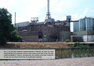 Drs. ir. Jan den Boer studeerde stedenbouwkunde en filosofie. Hij werkt als senior
projectmanager bij de gemeente Utrecht, onder andere bij het plan Cereol. Den Boer
schrijft maandelijks in ‘Cobouw’. Hij publiceerde vele artikelen en het boek ‘Passie voor
de stad, naar een nieuwe betovering van de gebouwde omgeving’.



80   sociaal – maatschappelijk
 