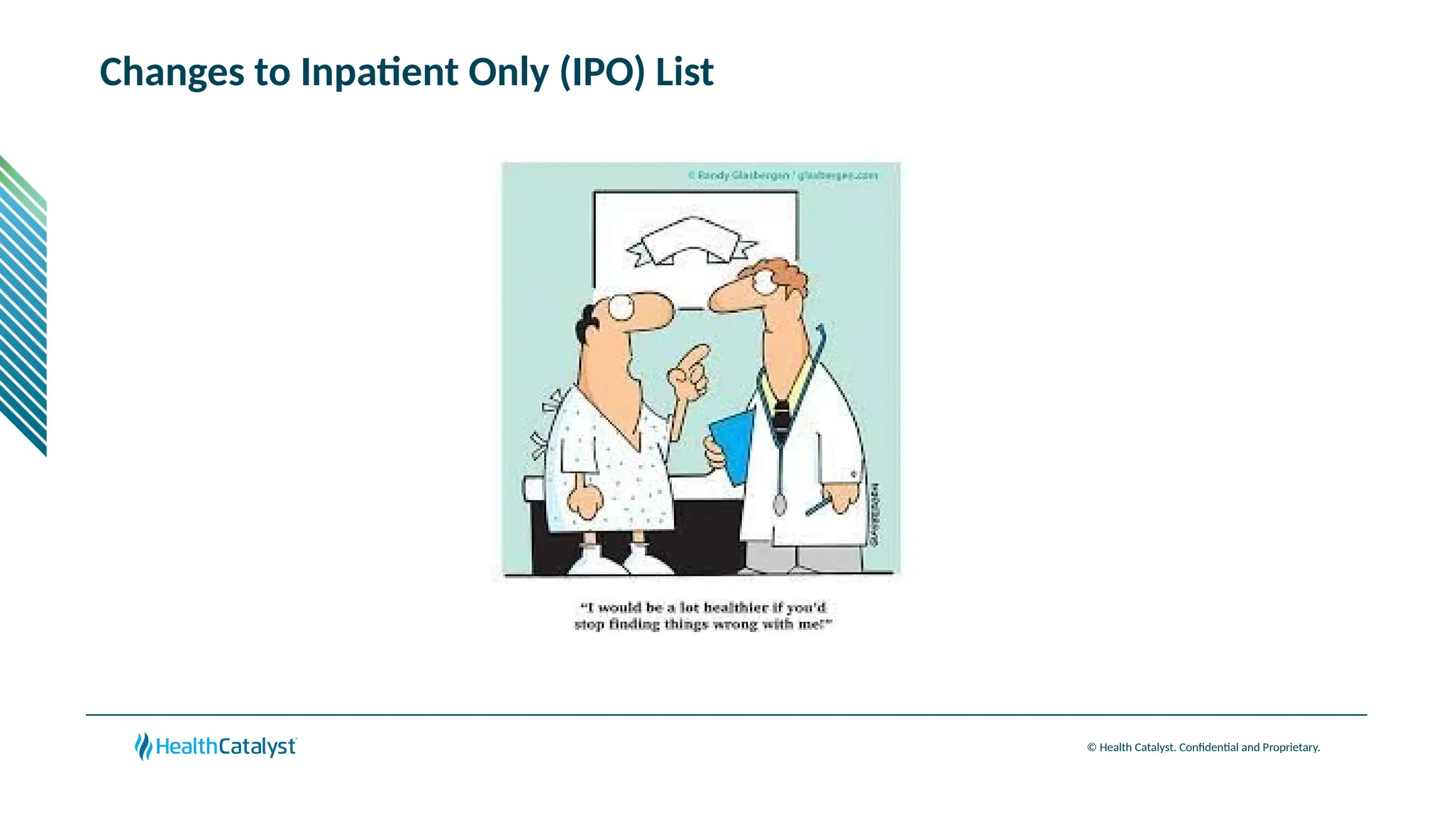 © Health Catalyst. Confidential and Proprietary.
Changes to Inpatient Only (IPO) List
 