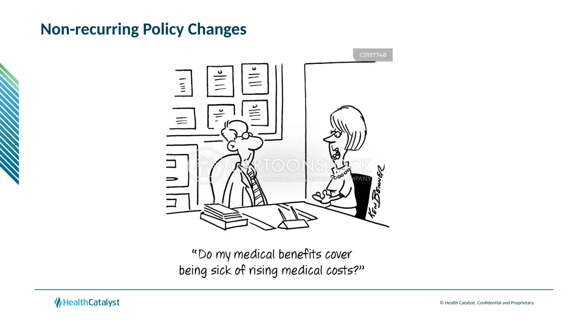 © Health Catalyst. Confidential and Proprietary.
Non-recurring Policy Changes
 