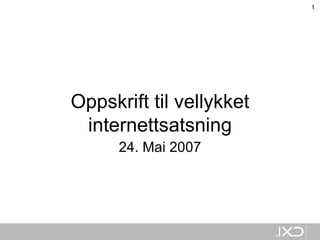 Oppskrift til vellykket internettsatsning 24. Mai 2007 