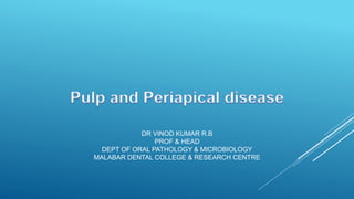 DR VINOD KUMAR R.B
PROF & HEAD
DEPT OF ORAL PATHOLOGY & MICROBIOLOGY
MALABAR DENTAL COLLEGE & RESEARCH CENTRE
 