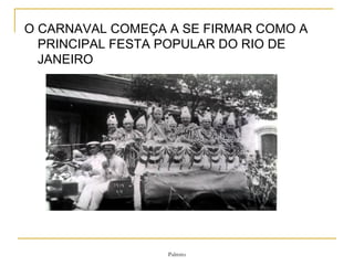 O CARNAVAL COMEÇA A SE FIRMAR COMO A PRINCIPAL FESTA POPULAR DO RIO DE JANEIRO  