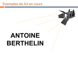 Exemples de A3 en cours ANTOINE BERTHELIN 