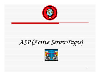 ASP (Active Server Pages)


                            1
 