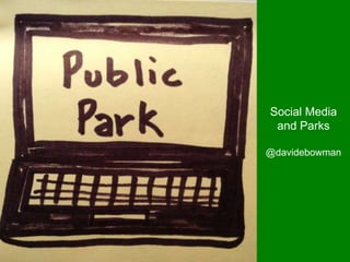 Social Media
 and Parks

@davidebowman
 