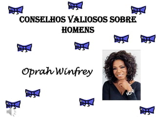 CONSELHOS VALIOSOS SOBRE HOMENS Oprah Winfrey 