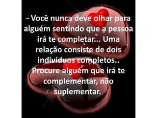- Namorar é bacana mesmo se ele não for o esperado Sr.. Correto. - Faça-o sentir falta de você algumas vezes... Quando um homem sempre sabe que você está lá, e que você está sempre disponível para ele - ele se acha.... 