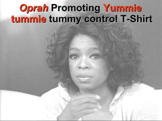 Oprah   Promoting   Yummie  tummie   tummy control T-Shirt 
